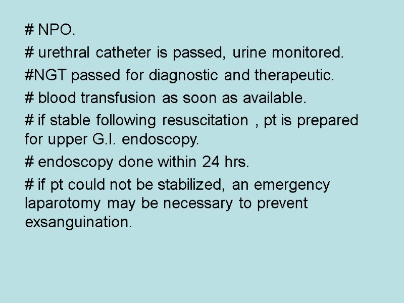 # NPO. # urethral catheter is passed, urine monitored.  #NGT passed for diagnostic